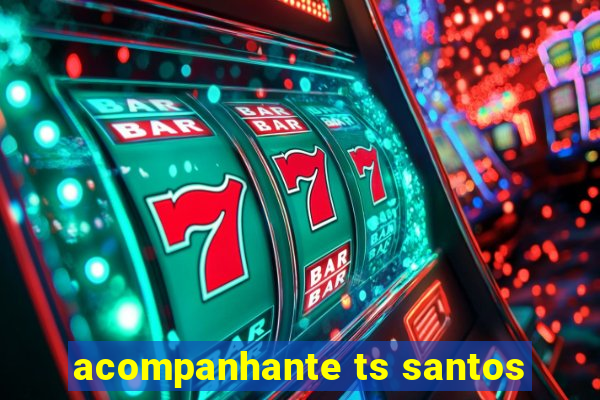 acompanhante ts santos